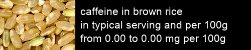 caffeine in brown rice information and values per serving and 100g